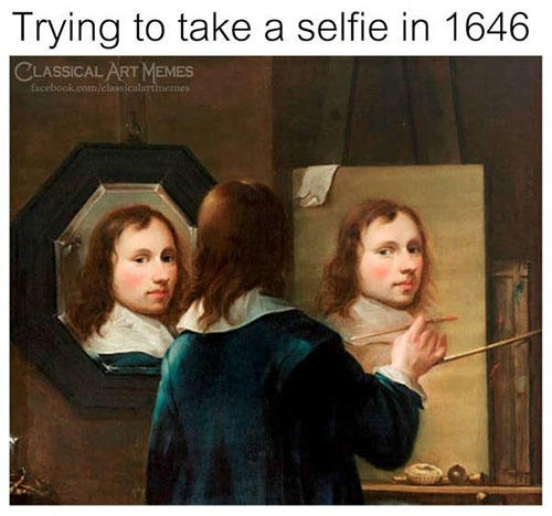 A classical art meme that shows a man painting a self portrait. The text says "Trying to take a selfie 1646."
